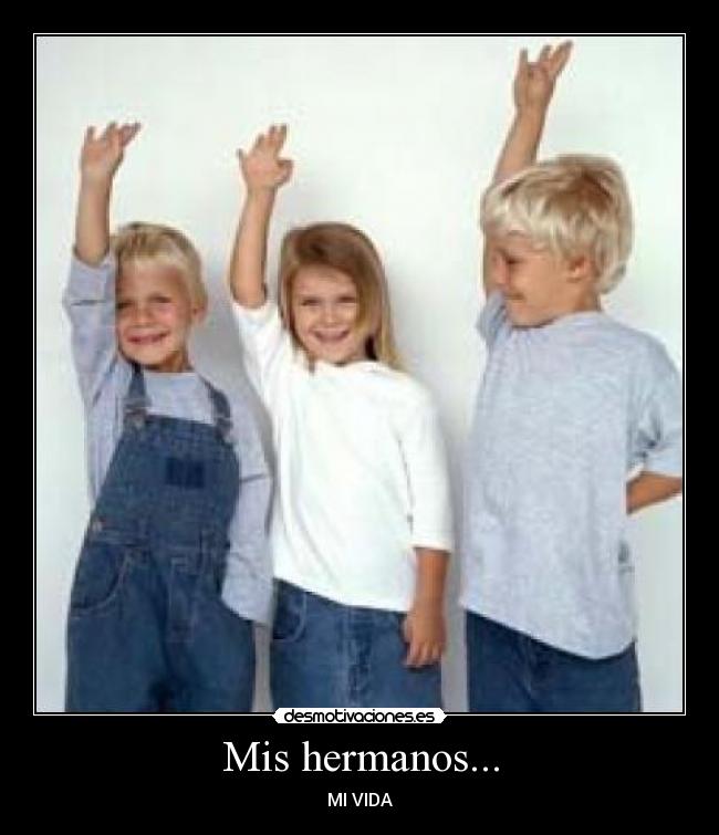 Mis hermanos... - MI VIDA