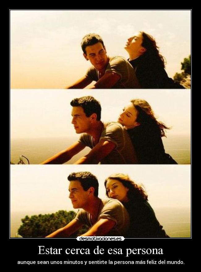 Estar cerca de esa persona - 