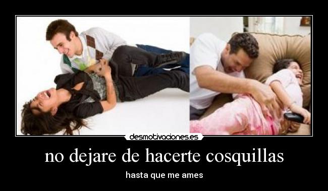 no dejare de hacerte cosquillas - hasta que me ames