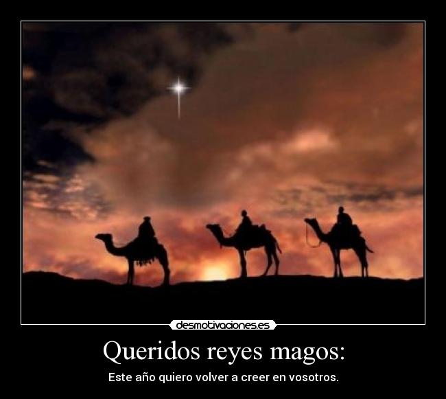 Queridos reyes magos: - Este año quiero volver a creer en vosotros.