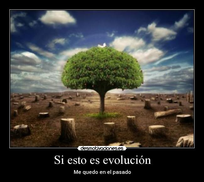 Si esto es evolución - Me quedo en el pasado