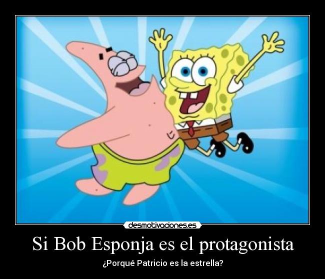 Si Bob Esponja es el protagonista - ¿Porqué Patricio es la estrella?
