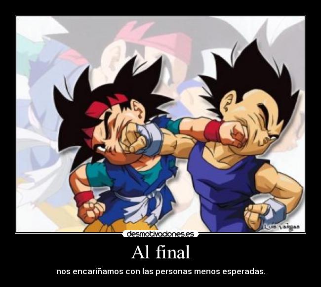 Al final - nos encariñamos con las personas menos esperadas.