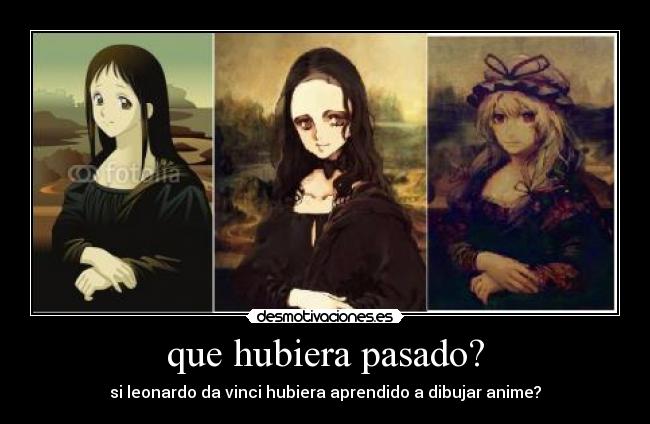 que hubiera pasado? - si leonardo da vinci hubiera aprendido a dibujar anime?