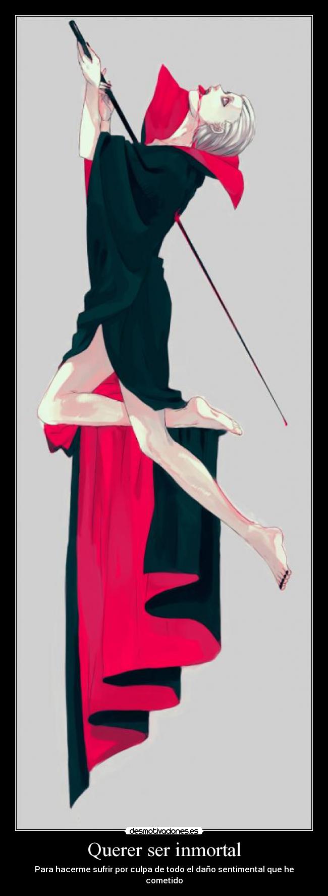 Querer ser inmortal - Para hacerme sufrir por culpa de todo el daño sentimental que he cometido