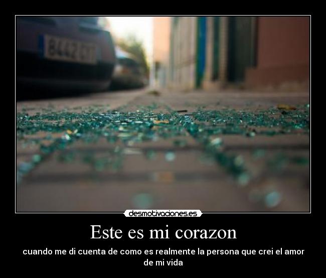 Este es mi corazon - cuando me di cuenta de como es realmente la persona que crei el amor de mi vida
