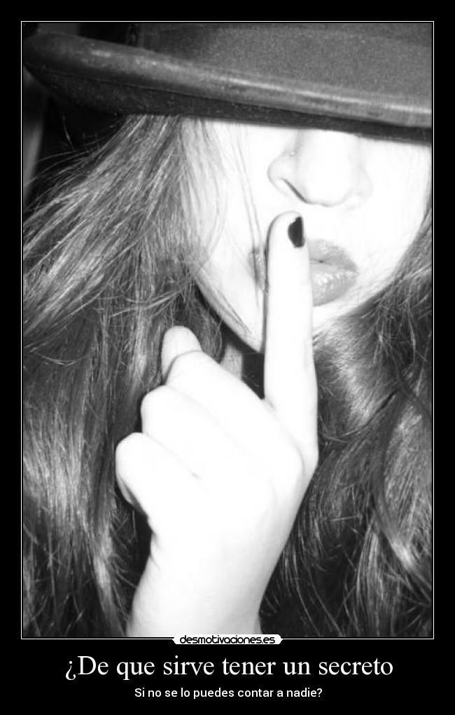 ¿De que sirve tener un secreto -
