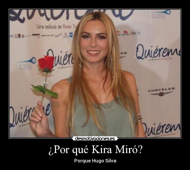 ¿Por qué Kira Miró? - Porque Hugo Silva