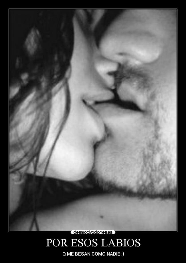 POR ESOS LABIOS - Q ME BESAN COMO NADIE ;)