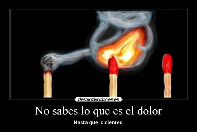 No sabes lo que es el dolor - 