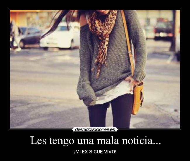 Les tengo una mala noticia... - ¡MI EX SIGUE VIVO!