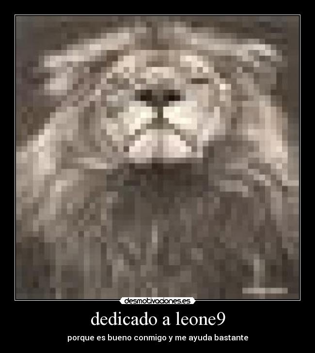 dedicado a leone9 - porque es bueno conmigo y me ayuda bastante