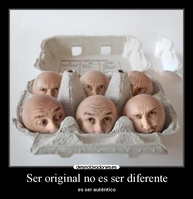 Ser original no es ser diferente - es ser auténtico