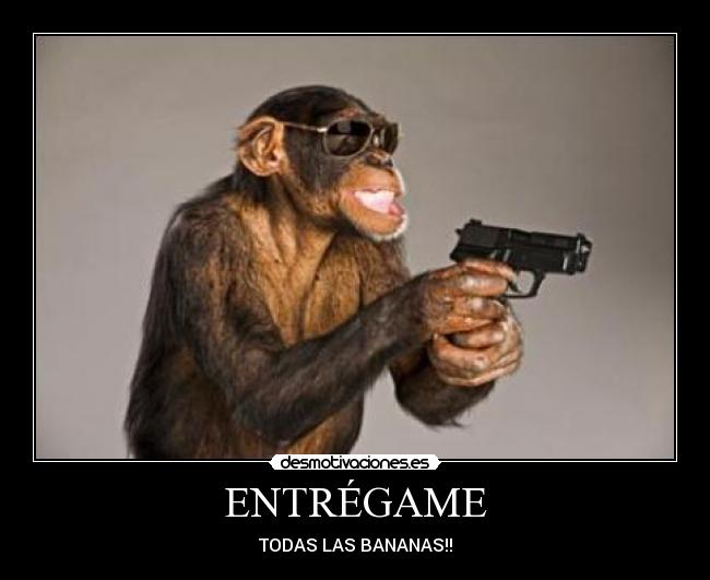 ENTRÉGAME - TODAS LAS BANANAS!!