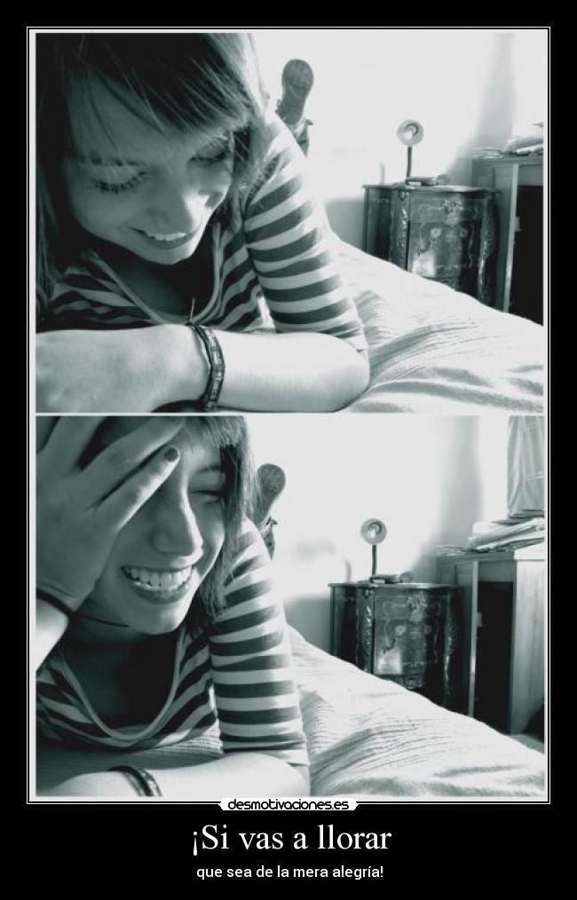 ¡Si vas a llorar - que sea de la mera alegría!