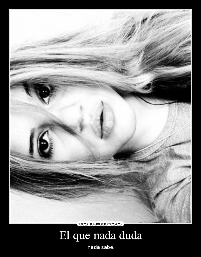 El que nada duda -