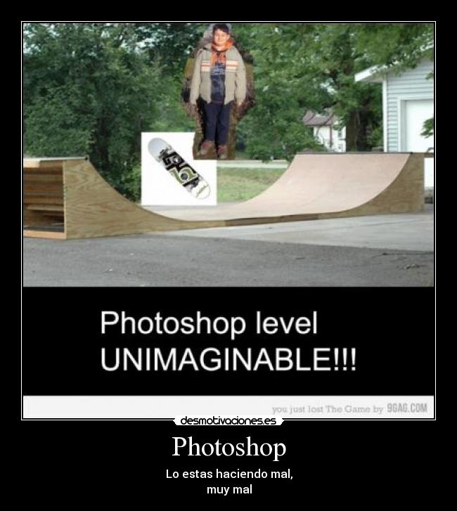 Photoshop - Lo estas haciendo mal,
muy mal