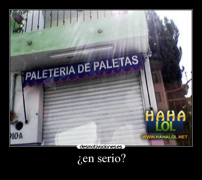 ¿en serio? -