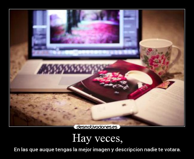 Hay veces, -