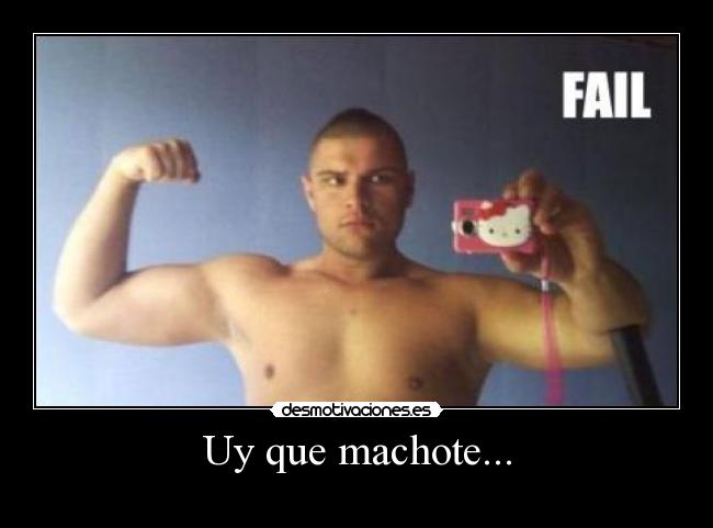 Uy que machote... -