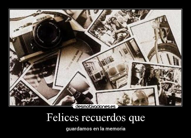Felices recuerdos que -