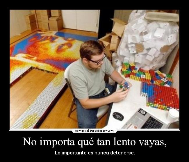 No importa qué tan lento vayas, -