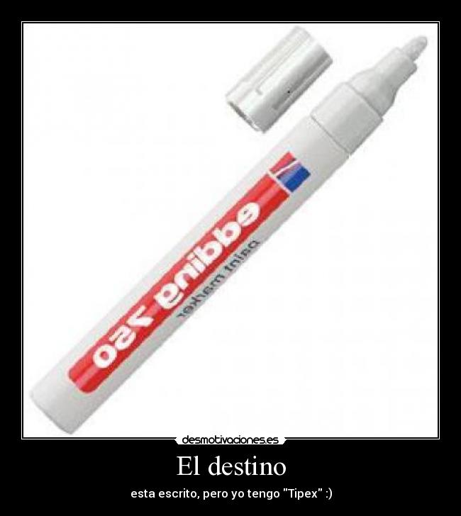 El destino - esta escrito, pero yo tengo Tipex :)