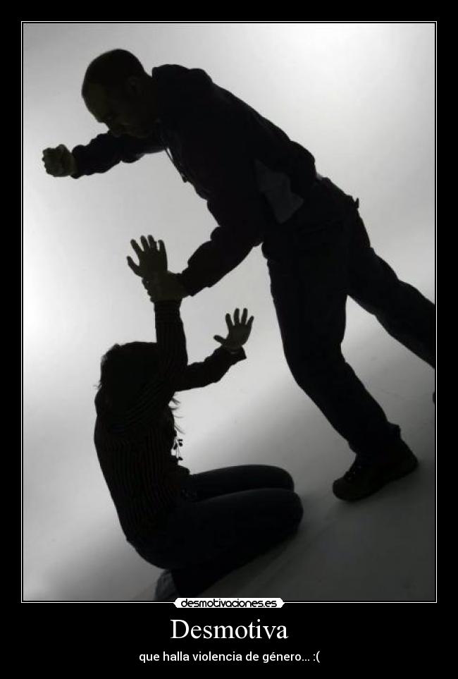 Desmotiva - que halla violencia de género... :(