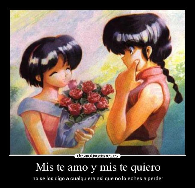 Mis te amo y mis te quiero - no se los digo a cualquiera asi que no lo eches a perder