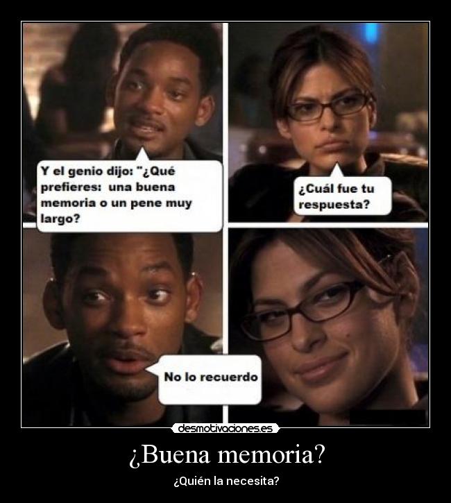 ¿Buena memoria? - ¿Quién la necesita?