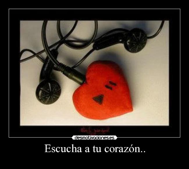 Escucha a tu corazón.. -