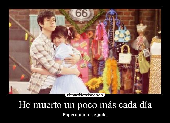 He muerto un poco más cada día - Esperando tu llegada.