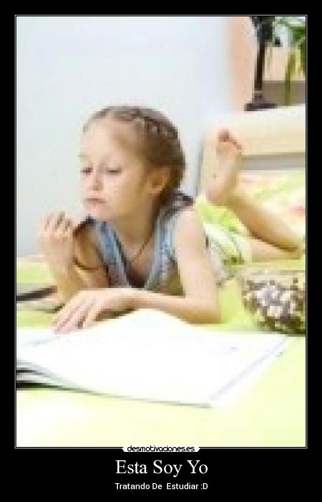 Esta Soy Yo - Tratando De  Estudiar :D