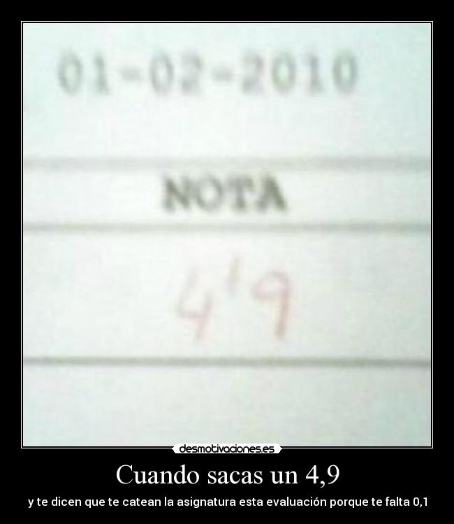 Cuando sacas un 4,9 -