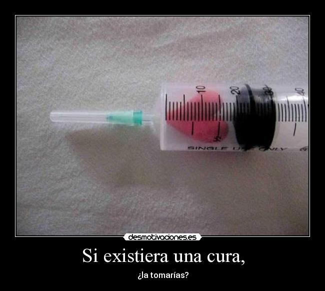 Si existiera una cura, -