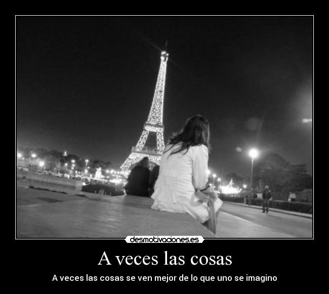 A veces las cosas - A veces las cosas se ven mejor de lo que uno se imagino