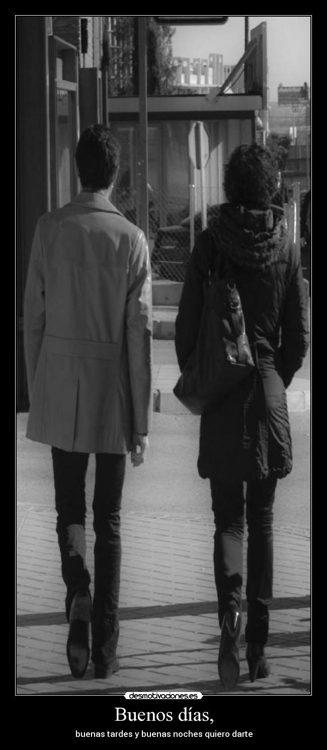 Buenos días, - buenas tardes y buenas noches quiero darte