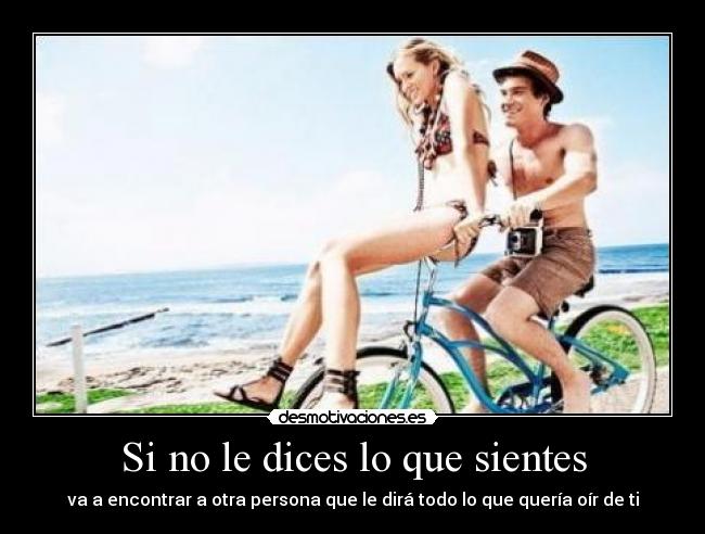 Si no le dices lo que sientes -