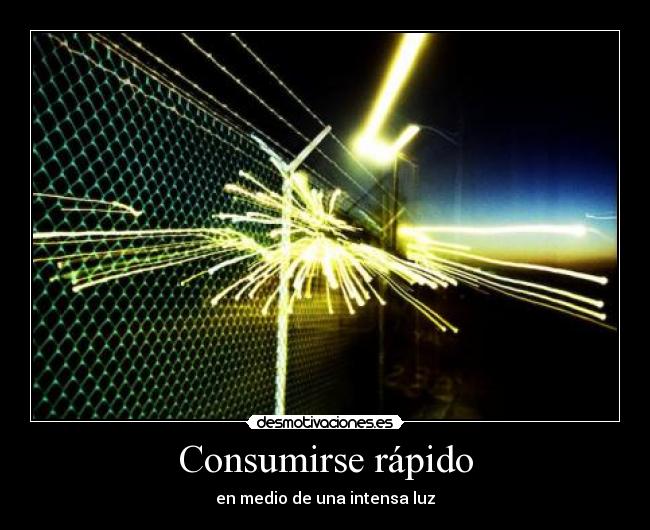 Consumirse rápido - en medio de una intensa luz