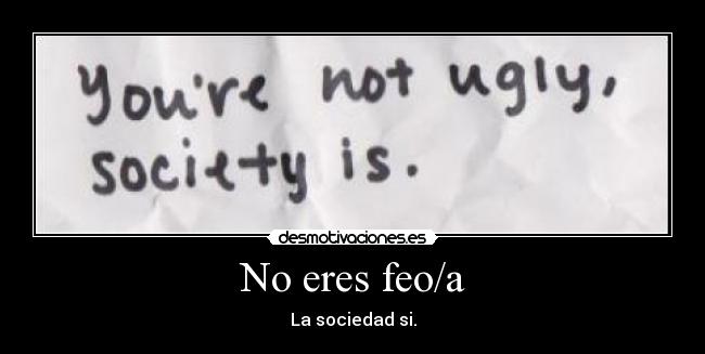 No eres feo/a -