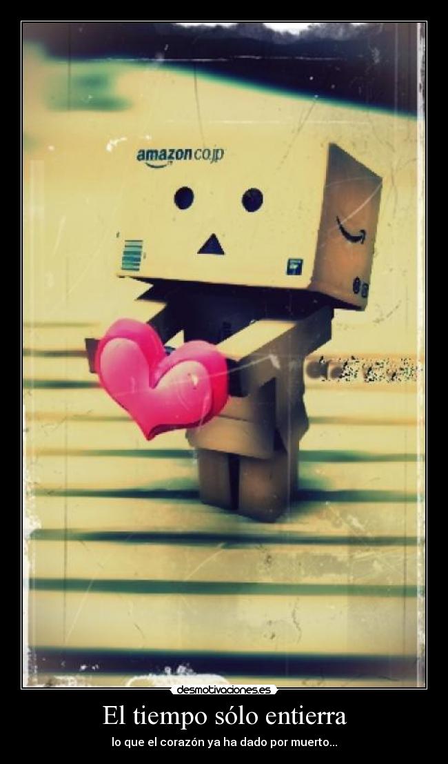 El tiempo sólo entierra - lo que el corazón ya ha dado por muerto...