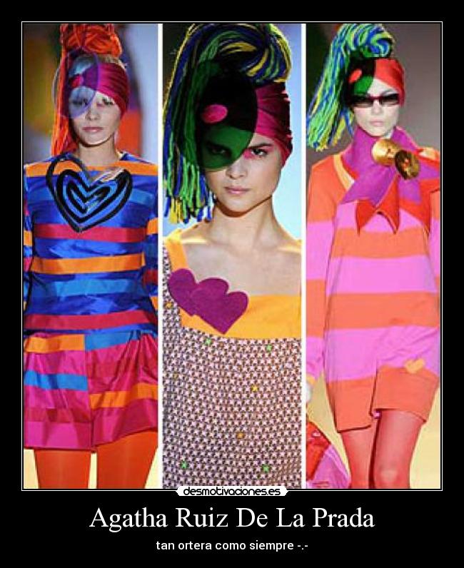 Agatha Ruiz De La Prada - tan ortera como siempre -.-