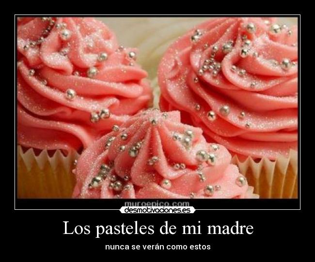 carteles madre los pasteles madre desmotivaciones