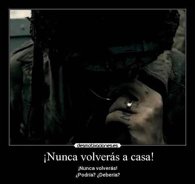 ¡Nunca volverás a casa! -