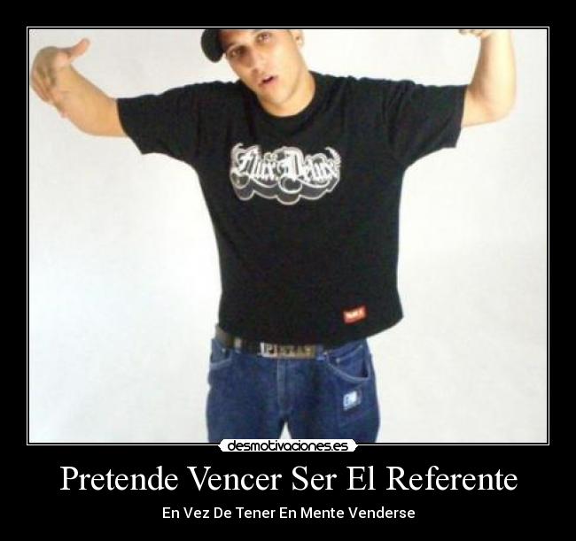Pretende Vencer Ser El Referente - En Vez De Tener En Mente Venderse
