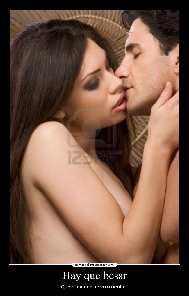 Hay que besar - Que el mundo se va a acabar.