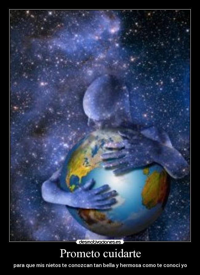 Prometo cuidarte - para que mis nietos te conozcan tan bella y hermosa como te conoci yo