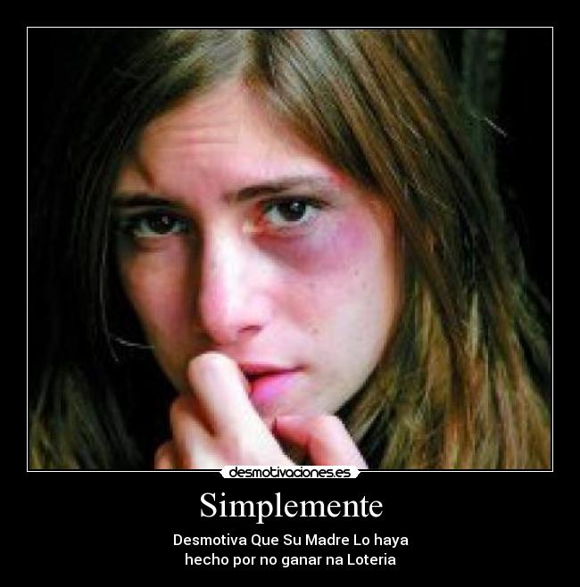 Simplemente - Desmotiva Que Su Madre Lo haya
hecho por no ganar na Loteria