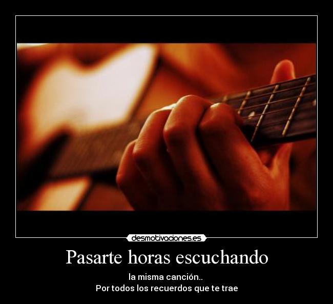 Pasarte horas escuchando -
