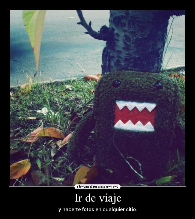 Ir de viaje - y hacerte fotos en cualquier sitio.